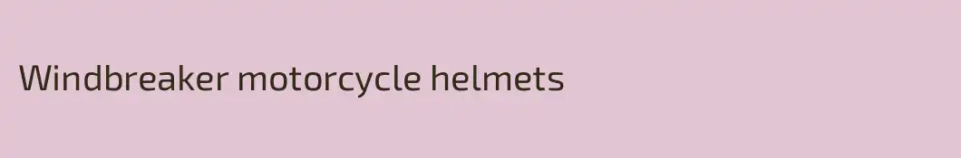 Windbreaker motorcycle helmets